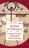 Die Kraft der Schamanen - Tschingis Aitmatow ; Juri Rytchëu ; Galsan Tschinag - 9783293209985