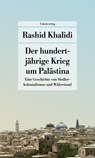 Der Hundertjährige Krieg um Palästina - Rashid Khalidi - 9783293710412
