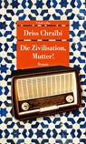 Die Zivilisation, Mutter! - Driss Chraïbi - 9783293710535