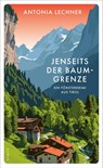 Jenseits der Baumgrenze - Antonia Lechner - 9783311121060
