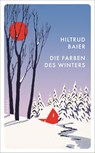 Die Farben des Winters - Hiltrud Baier - 9783311151258