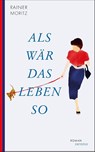 Als wär das Leben so - Rainer Moritz - 9783311300014