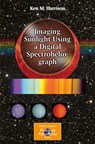Imaging Sunlight Using a Digital Spectroheliograph - Ken M. Harrison - 9783319248721