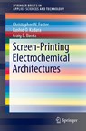 Screen-Printing Electrochemical Architectures - Craig E. Banks ; Christopher W. Foster ; Rashid O. Kadara - 9783319251912