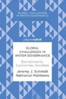 Global Challenges in Water Governance - J. SCHMIDT,  Jeremy ; Matthews, Nathanial - 9783319615028