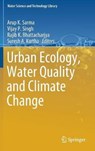 Urban Ecology, Water Quality and Climate Change - Arup K. Sarma ; Vijay P. Singh ; Rajib K. Bhattacharjya ; Suresh A. Kartha - 9783319744933