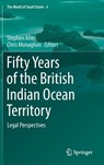 Fifty Years of the British Indian Ocean Territory - Stephen Allen ; Chris Monaghan - 9783319785400