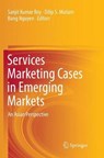 Services Marketing Cases in Emerging Markets - ROY,  Sanjit Kumar ; Mutum, Dilip S. ; Nguyen, Bang - 9783319814124