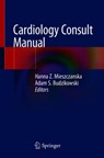 Cardiology Consult Manual - Hanna Z. Mieszczanska ; Adam S. Budzikowski - 9783319897240