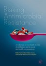 Risking Antimicrobial Resistance - Carsten Strøby Jensen ; Søren Beck Nielsen ; Lars Fynbo - 9783319906553