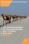 The Impoverishment of the African Red Sea Littoral, 1640-1945 - SERELS,  Steven - 9783319941646