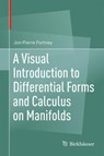 A Visual Introduction to Differential Forms and Calculus on Manifolds - Jon Pierre Fortney - 9783319969916