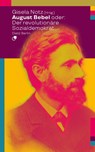 August Bebel oder: Der revolutionäre Sozialdemokrat - Gisela Notz - 9783320024048