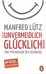 Wie Sie unvermeidlich glücklich werden - Manfred Lütz - 9783328101130