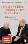 "Solange wir leben, müssen wir uns entscheiden." - Jehuda Bacon ; Manfred Lütz - 9783328102731