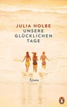 Unsere glücklichen Tage - Julia Holbe - 9783328601104