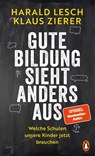 Gute Bildung sieht anders aus - Harald Lesch ; Klaus Zierer - 9783328603610