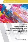 Mediation und Streitschlichtung mit kognitiv beeinträchtigten Menschen - Eveline Lenz - 9783330511682