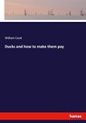 Ducks and how to make them pay - William Cook - 9783337712549
