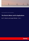 The Electric Motor and Its Applications - Thomas Commerford Martin ; Louis Bell ; Joseph Wetzler - 9783337734060