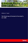 The School Laws of Vermont in Force April 1, A.D. 1893 - William H Taylor - 9783337779450