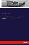 A Letter to William Wilberforce on the Subject of His Late Publication - Gilbert Wakefield - 9783337956592