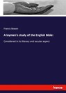 A laymen's study of the English Bible - Francis Bowen - 9783337957681