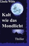 Kalt wie das Mondlicht - Gisela Witte - 9783347266933