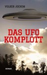 Das UFO Komplott- Es gibt tausende von UFO Sichtungen. Was verschweigen die Regierungen und das Militär? - Volker Jochim - 9783347484313