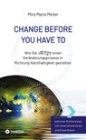 CHANGE BEFORE YOU HAVE TO - Mira Maria Meiler - 9783347969735