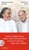 Zwei Unbelehrbare reden über Deutschland und ein bisschen über sich selbst - Gregor Gysi ; Peter-Michael Diestel - 9783351042554