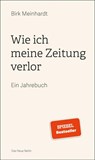Wie ich meine Zeitung verlor - Birk Meinhardt - 9783360013620