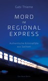 Mord im Regionalexpress - Gabi Thieme - 9783360013705
