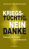 Kriegstüchtig. Nein Danke - Jörg Arnold ; Peter-Michael Diestel - 9783360027757