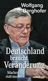 Deutschland braucht Veränderung - Wolfgang Berghofer - 9783360028143
