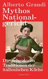 Mythos Nationalgericht. Die erfundenen Traditionen der italienischen Küche - Alberto Grandi - 9783365006252