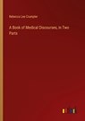 A Book of Medical Discourses, in Two Parts - Rebecca Lee Crumpler - 9783368918989