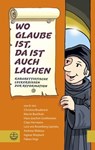 Wo Glaube ist, da ist auch Lachen - Ingmar Maybach ; Christina Brudereck ; Lutz von Rosenberg Lipinsky ; Martin Buchholz ; Andreas Malessa ; Clajo Herrmann ; Hans-Joachim Greifenstein ; Fabian Vogt - 9783374047215