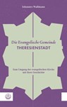 Die Evangelische Gemeinde Theresienstadt - Johannes Wallmann - 9783374060023