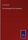 The Constitutions of the Free-Masons - James Anderson - 9783375127992