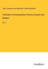 Institutes of Ecclesiastical History Ancient and Modern - John Lawrence Von Moshelm ; James Murdock - 9783382126599