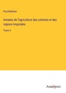 Annales de l'agriculture des colonies et des regions tropicales - Paul Madinier - 9783382700331