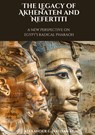 The Legacy of Akhenaten and Nefertiti - Alexander G. Hathaway - 9783384177032