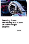 From Breakthrough to Mainstream: How Turbochargers Revolutionized the Automobile - Georgia - 9783384234025
