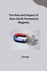 The Rise and Impact of Rare-Earth Permanent Magnets - Georgia - 9783384245915