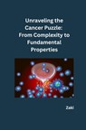 Unraveling the Cancer Puzzle: From Complexity to Fundamental Properties - Zaki - 9783384252104