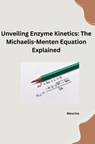 Unveiling Enzyme Kinetics: The Michaelis - Menten Equation Explained - Mourine - 9783384253309