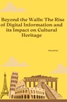 Beyond the Walls: The Rise of Digital Information and its Impact on Cultural Heritage - Chandrika - 9783384253361