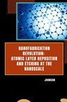 Nanofabrication Revolution: Atomic Layer Deposition and Etching at the Nanoscale - Johnson - 9783384254269