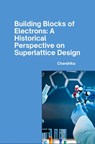 Building Blocks of Electrons: A Historical Perspective on Superlattice Design - Chandrika - 9783384266569